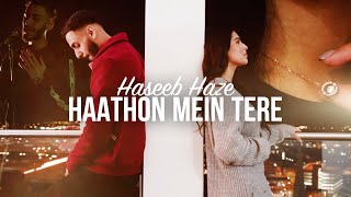 Haseeb Haze  Haathon Mein Tere OFFICIAL VIDEO [upl. by Hawken]