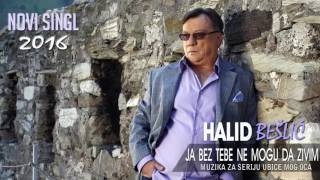 Halid Beslic  Ja bez tebe ne mogu da zivim Audio 2016 [upl. by Lamek]