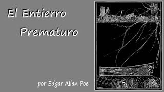 El Entierro Prematuro  por Edgar Allan Poe [upl. by Hyman]