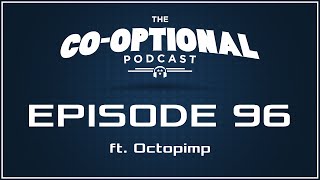 The CoOptional Podcast Ep 96 ft Octopimp strong language  October 22 2015 [upl. by Ancilin]