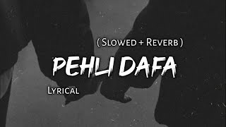 Pehli Dafa  Atif Aslam  Slowed  Reverb  Lyrics  Use Headphones 🎧🎧 [upl. by Sdlonyer]