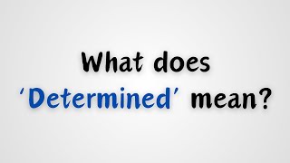 What does Determined mean [upl. by Alvera]