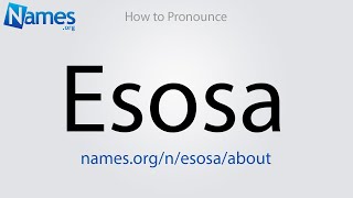 How to Pronounce Esosa [upl. by Sajet817]