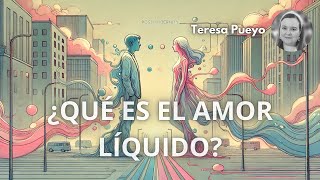 ¿Qué es el amor líquido  Teresa Pueyo [upl. by Dirgis]