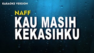 Naff – Kau Masih Kekasihku Karaoke Version [upl. by Moonier464]