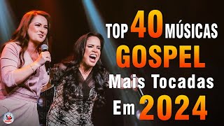 Louvores de Adoração 2024  As Melhores Músicas Gospel Mais Tocadas  Top Gospel Hinos Evangélicos [upl. by Einalem]