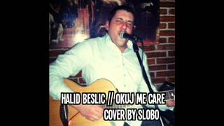 Halid Beslic  Okuj me care cover by Slobo [upl. by Luapnhoj]