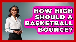 How High Should A Basketball Bounce  TheSportXpertcom [upl. by Kat785]