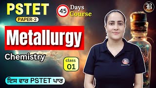 Metallurgy Lec1 Part1  PSTET Science Chemistry Paper 2 PSTET45 Days Crash Course  Bansal Academy [upl. by Ahmed406]