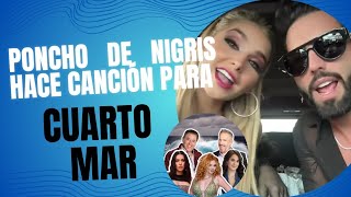 PONCHO DE NIGRIS HACE CANCIÓN PARA CUARTO MAR [upl. by Pavier]