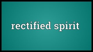 Rectified spirit Meaning [upl. by Zuliram640]