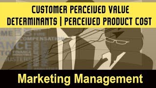 Customer Perceived Value I Determinants of Customer Perceived Value I Perceived Product Cost [upl. by Aital]