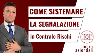 Come sistemare la segnalazione in Centrale Rischi [upl. by Notwal706]