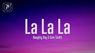 Naughty Boy  La la la Lyrics ft Sam Smith [upl. by Moshe]