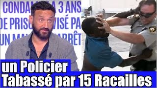 Un policier agressé par 15 racailles devant sa femme 😡 TPMP réaction [upl. by Anirtek]