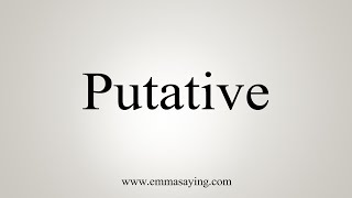 How To Say Putative [upl. by Eniawtna766]