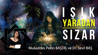 IŞIK YARADAN SIZAR  Ruhsal Arınma Süreçleri  Mukaddes Pekin BAŞDİL amp Dr Sevil BAŞ [upl. by Niwhsa173]