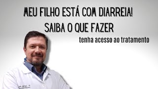 Meu filho está com diarreia o que devo fazer tenha acesso ao tratamento [upl. by Ahsele]