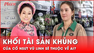 Giông tố vây quanh khối tài sản khủng của cố NSƯT Vũ Linh phương án sẽ thuộc về ai [upl. by Hogg]