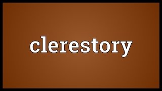 Clerestory Meaning [upl. by Fleta]