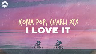 Icona Pop  I Love It feat Charli XCX  Lyrics [upl. by Ettenahs639]