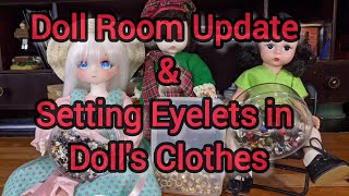 Doll Room Update and Setting Eyelets in Dolls Clothes [upl. by Volny]