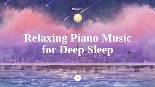 Playlist Beautiful Piano Sleep Music  Sleep Instantly within 5 minutes InsomniaStress Relief [upl. by Barnabas]