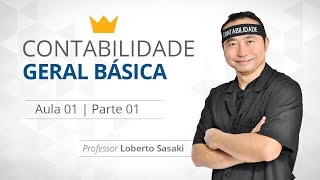 Contabilidade Geral Básica  Aula 01  Parte 01  Loberto Sasaki [upl. by Netneuq373]