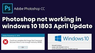 photoshop not working in windows 10 1803 April version  photoshop not enough ram 100 Fixed [upl. by Noid]