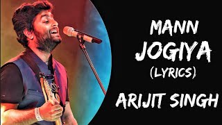 Mann Jogiya Lyrics  Arijit Singh  Ishita Vishwakarma  Arijit Singh New Song Official [upl. by Neerac]