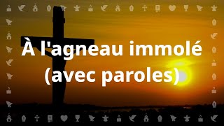 À lagneau immolé  Chant chrétien avec paroles pour le Carême et Pâques [upl. by Ajed722]