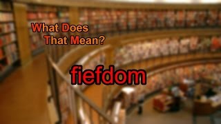 What does fiefdom mean [upl. by Ennoval]