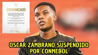 Oscar Zambrano es suspendido por la CONMEBOL [upl. by Sewell]