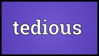 Tedious Meaning [upl. by Florin]