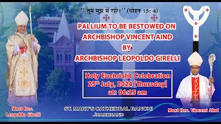 PALLIUM TO BE CONFERRED ON ARCHBISHOP VINCENT AIND  25 JULY 2024  ARCHDIOCESE OF RANCHI [upl. by Nennahs327]