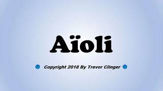 How To Pronounce Aïoli [upl. by Scopp]