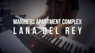 Mariners Apartment Complex  Lana Del Rey  Piano Cover [upl. by Nylirrehs]