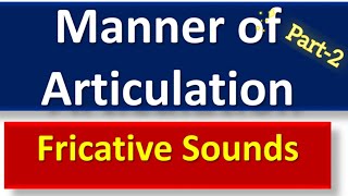 Manner of Articulation Part2  Fricative Sounds [upl. by Nayrbo]