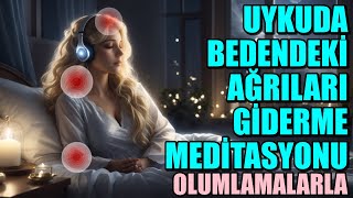 UYKUDA BEDENDEKÄ° AÄRILARI GÄ°DERME MEDÄ°TASYONU OLUMLAMALARLA [upl. by Yrreg]