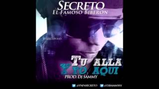 SECRETO EL FAMOSO BIBERON  TU ALLA amp YO AQUI  Prod Dj Sammy papasecreto [upl. by Nuawd1]