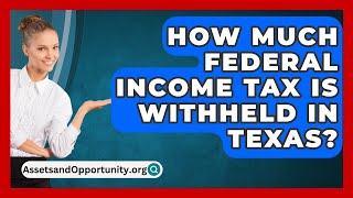 How Much Federal Income Tax Is Withheld in Texas  AssetsandOpportunityorg [upl. by Eelrahs]