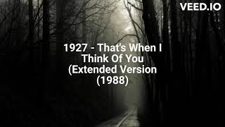 1927  Thats When I Think Of You Extended Version 1988 [upl. by Gibby]