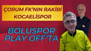 BOLUSPOR PLAY OFFTA ÇORUM FKNIN RAKİBİ KOCAELİSPOR GENÇLERBİRLİĞİ İLE TUZLASPOR BİRBİRİNİ YAKTI [upl. by Utley]