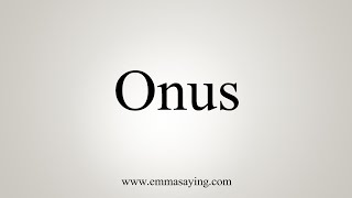 How To Say Onus [upl. by Allix]