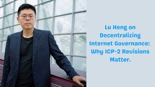 Speaker Series 15  Lu Heng on Decentralizing Internet Governance Why ICP2 Revisions Matter [upl. by Alecram]