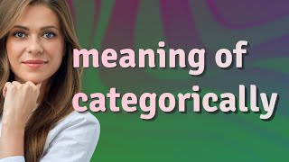 Categorically  meaning of Categorically [upl. by Mozes]