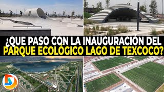 ¿Que Paso Con la Inauguración del Parque Ecológico lago de Texcoco [upl. by Ennasirk]