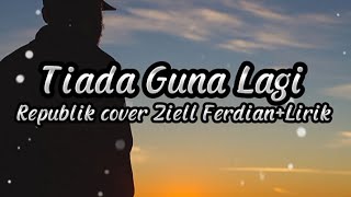 Tiada Guna Lagi  Republik  Cover ziell Ferdian Lirik [upl. by Isdnil]