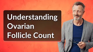 Understanding Ovarian Follicle Count [upl. by Maribelle]