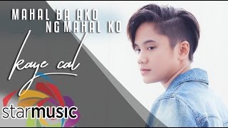 Mahal Ba Ako Ng Mahal Ko  Kaye Cal Lyrics [upl. by Moberg]